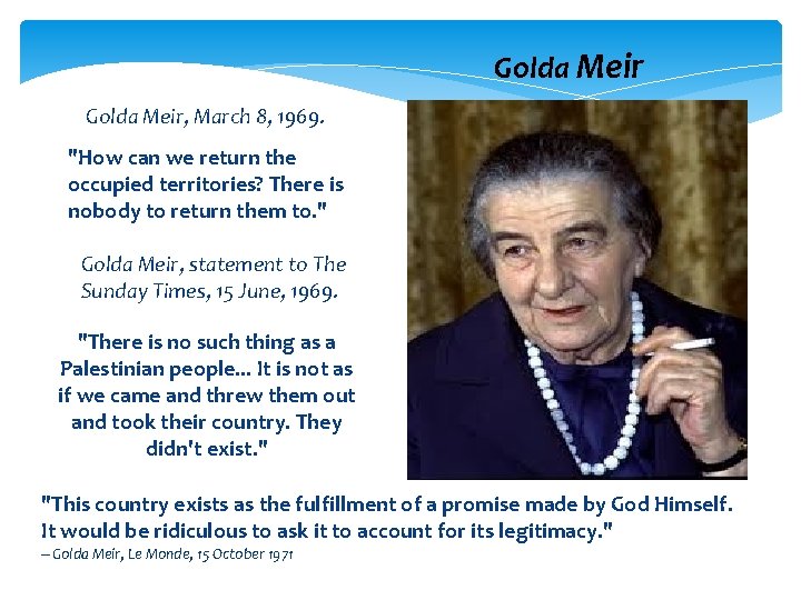  Golda Meir, March 8, 1969. "How can we return the occupied territories? There