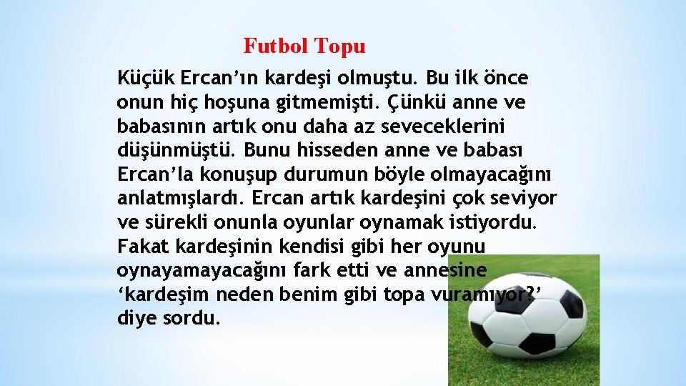 Futbol Topu Küçük Ercan’ın kardeşi olmuştu. Bu ilk önce onun hiç hoşuna gitmemişti. Çünkü