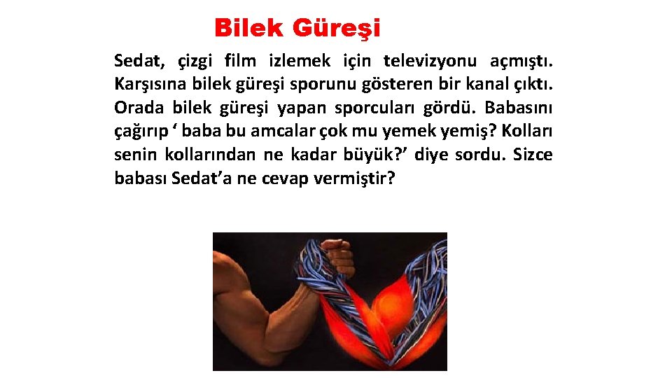 Bilek Güreşi Sedat, çizgi film izlemek için televizyonu açmıştı. Karşısına bilek güreşi sporunu gösteren