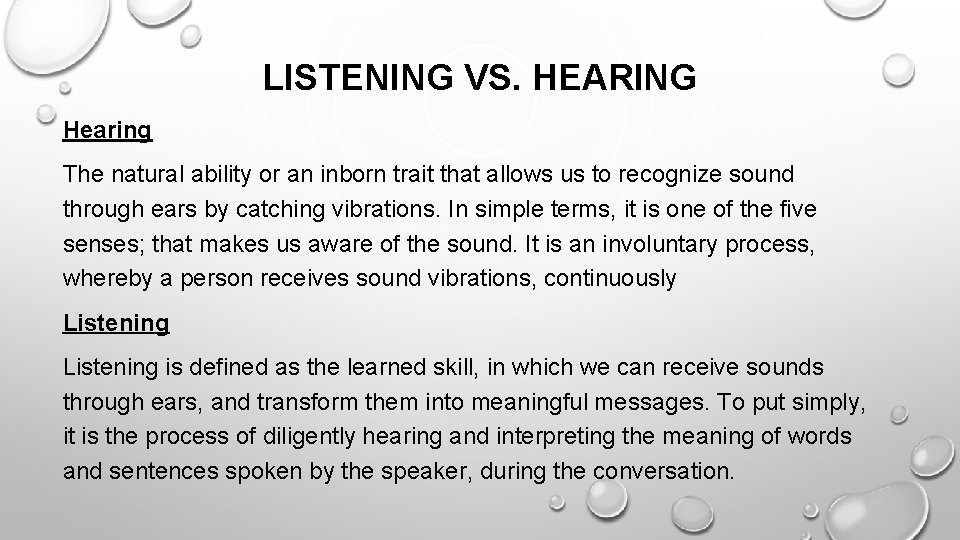 LISTENING VS. HEARING Hearing The natural ability or an inborn trait that allows us