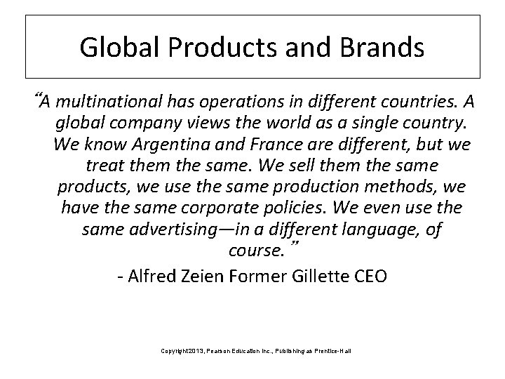 Global Products and Brands “A multinational has operations in different countries. A global company
