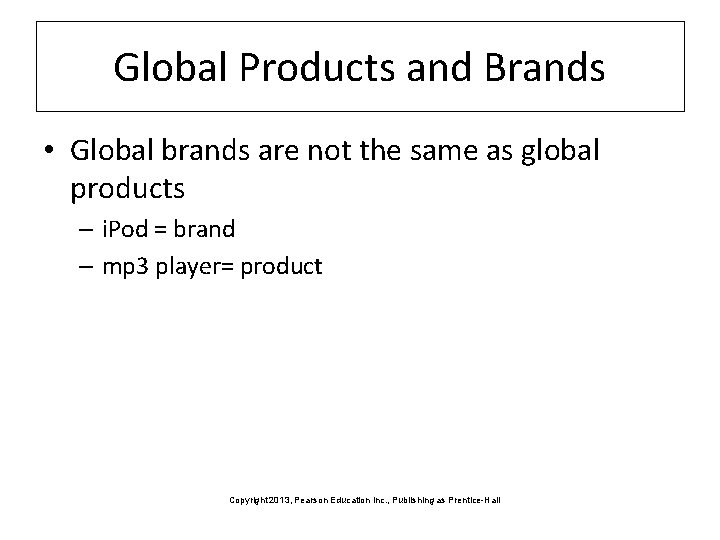 Global Products and Brands • Global brands are not the same as global products