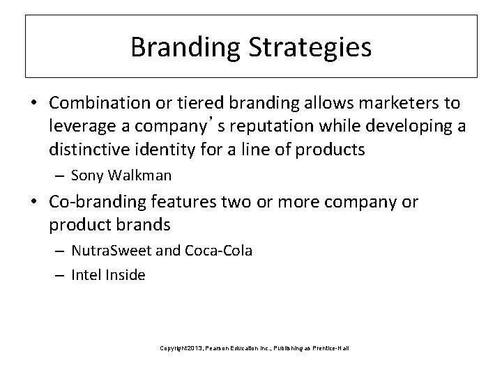 Branding Strategies • Combination or tiered branding allows marketers to leverage a company’s reputation
