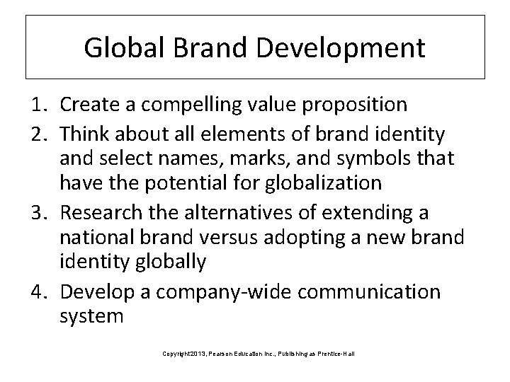 Global Brand Development 1. Create a compelling value proposition 2. Think about all elements