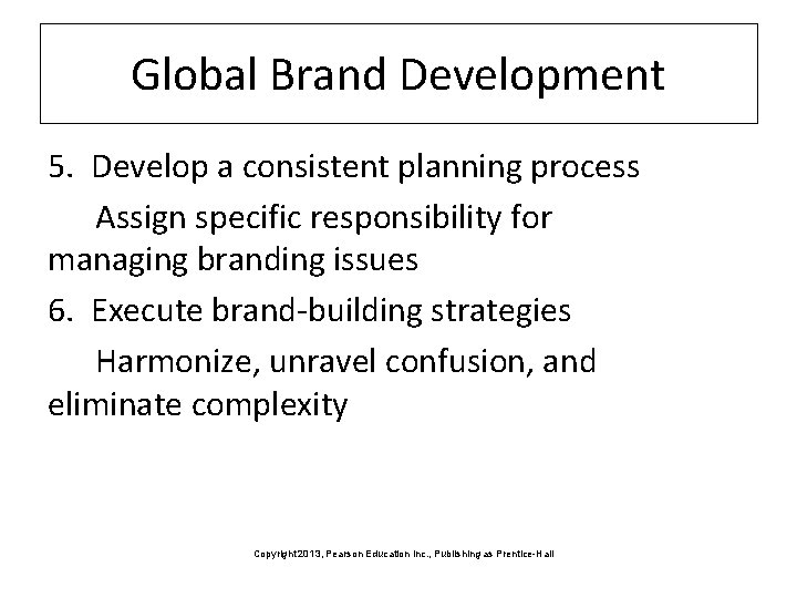 Global Brand Development 5. Develop a consistent planning process Assign specific responsibility for managing