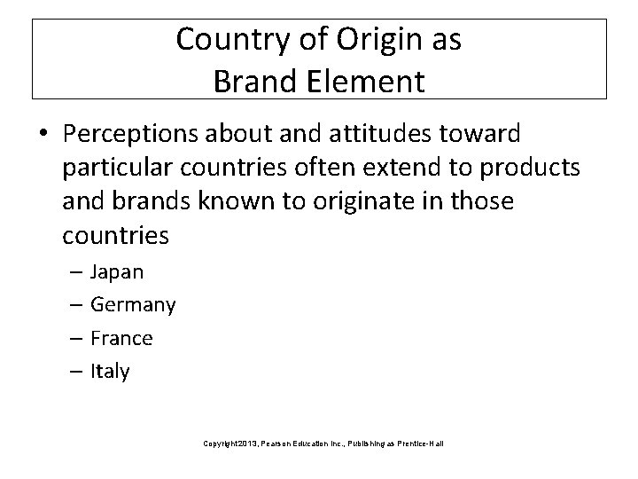 Country of Origin as Brand Element • Perceptions about and attitudes toward particular countries