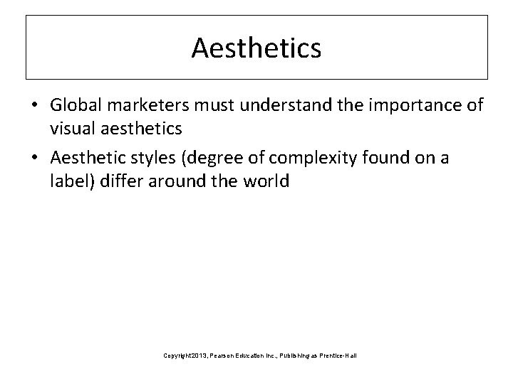 Aesthetics • Global marketers must understand the importance of visual aesthetics • Aesthetic styles