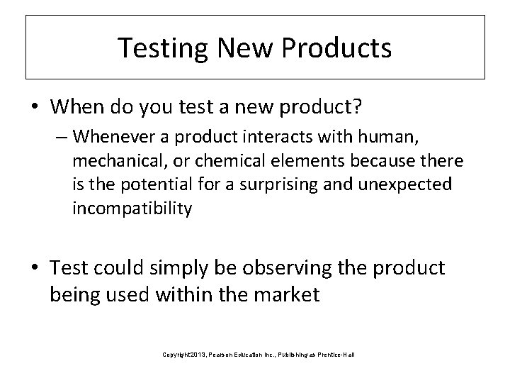 Testing New Products • When do you test a new product? – Whenever a