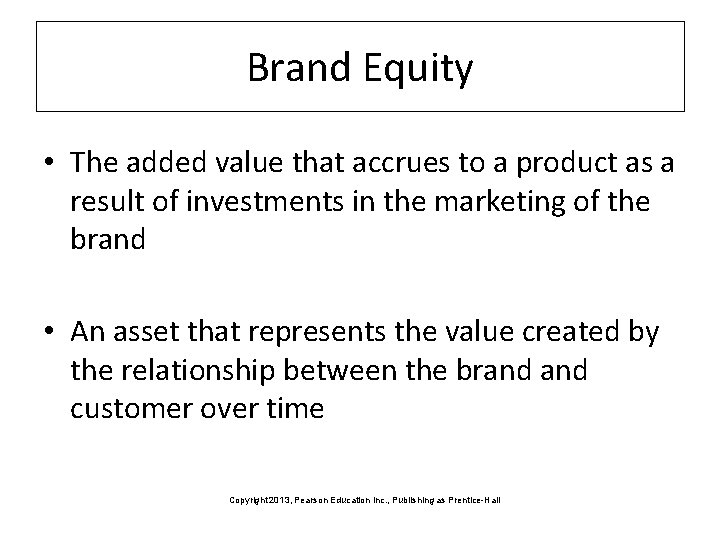 Brand Equity • The added value that accrues to a product as a result