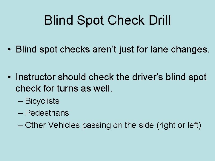 Blind Spot Check Drill • Blind spot checks aren’t just for lane changes. •