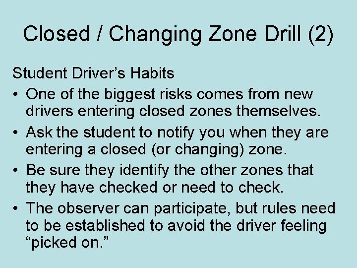 Closed / Changing Zone Drill (2) Student Driver’s Habits • One of the biggest