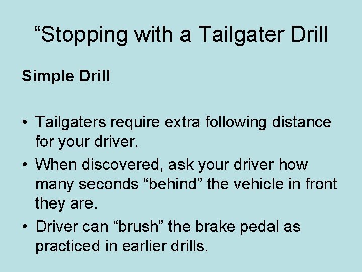 “Stopping with a Tailgater Drill Simple Drill • Tailgaters require extra following distance for