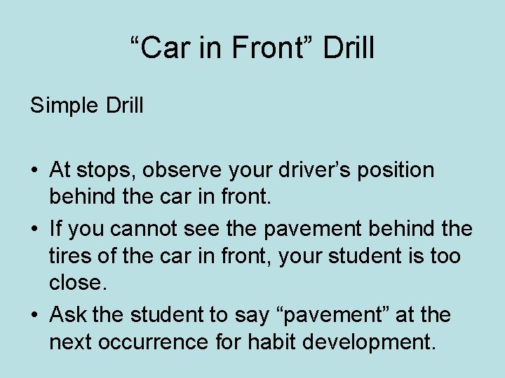 “Car in Front” Drill Simple Drill • At stops, observe your driver’s position behind