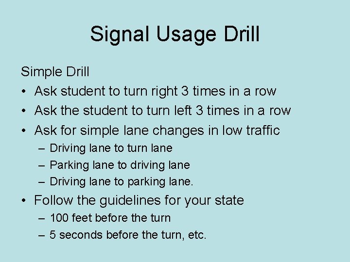 Signal Usage Drill Simple Drill • Ask student to turn right 3 times in