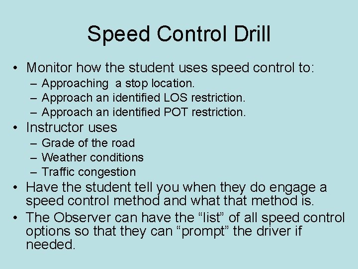 Speed Control Drill • Monitor how the student uses speed control to: – Approaching