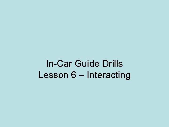 In-Car Guide Drills Lesson 6 – Interacting 