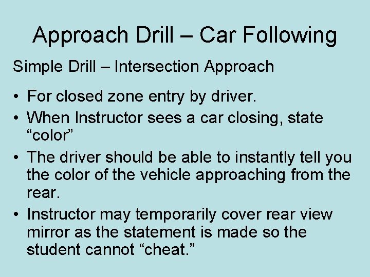 Approach Drill – Car Following Simple Drill – Intersection Approach • For closed zone