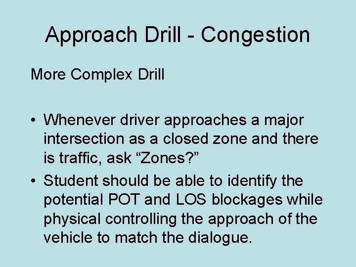 Approach Drill - Congestion More Complex Drill • Whenever driver approaches a major intersection