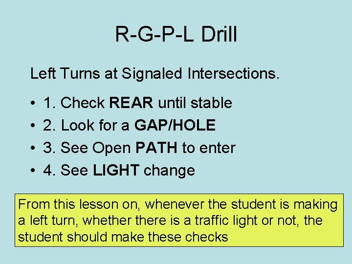 R-G-P-L Drill Left Turns at Signaled Intersections. • • 1. Check REAR until stable