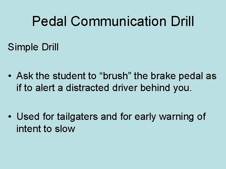 Pedal Communication Drill Simple Drill • Ask the student to “brush” the brake pedal