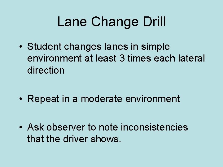 Lane Change Drill • Student changes lanes in simple environment at least 3 times