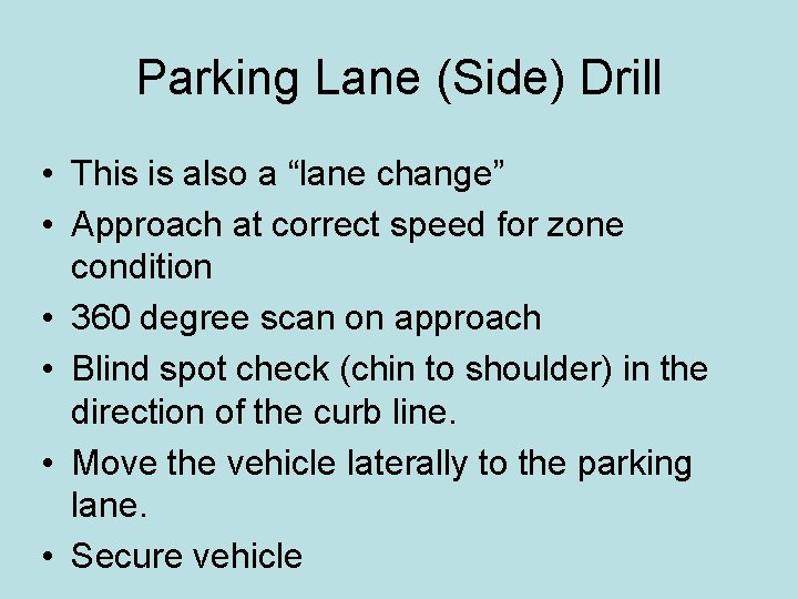 Parking Lane (Side) Drill • This is also a “lane change” • Approach at