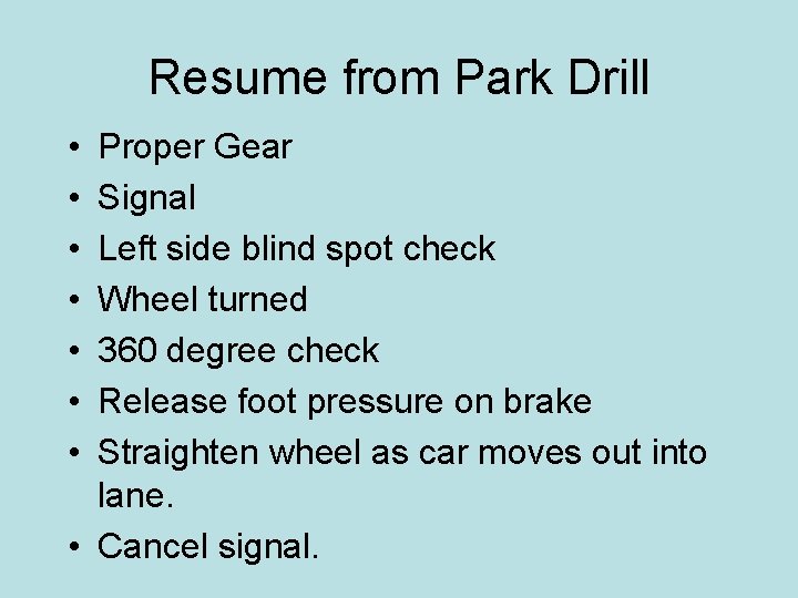 Resume from Park Drill • • Proper Gear Signal Left side blind spot check