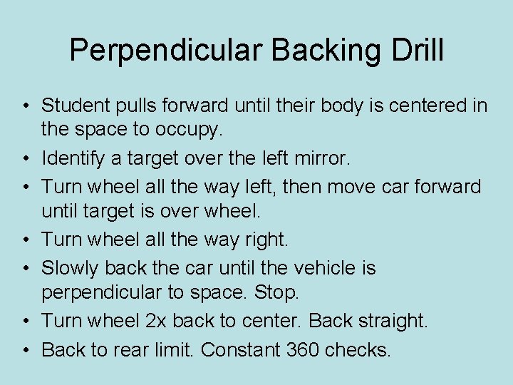 Perpendicular Backing Drill • Student pulls forward until their body is centered in the