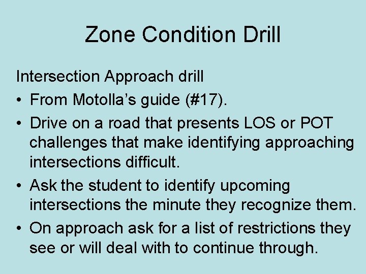 Zone Condition Drill Intersection Approach drill • From Motolla’s guide (#17). • Drive on