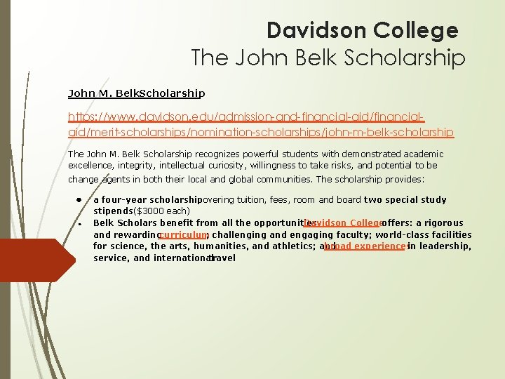 Davidson College The John Belk Scholarship John M. Belk. Scholarship https: //www. davidson. edu/admission-and-financial-aid/financialaid/merit-scholarships/nomination-scholarships/john-m-belk-scholarship