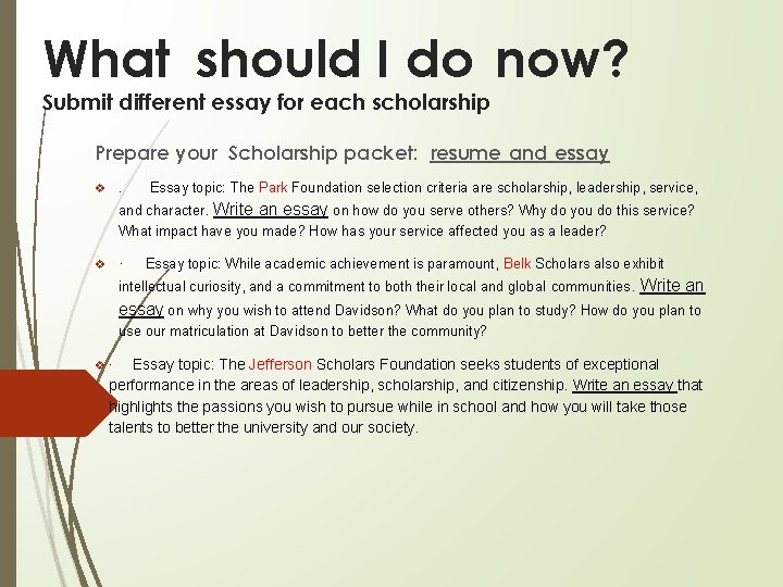 What should I do now? Submit different essay for each scholarship Prepare your Scholarship