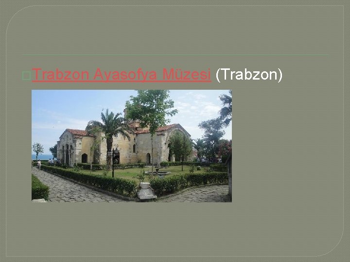 �Trabzon Ayasofya Müzesi (Trabzon) 