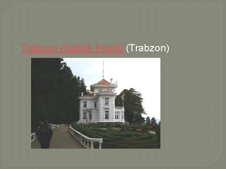 �Trabzon Atatürk Köşkü (Trabzon) 