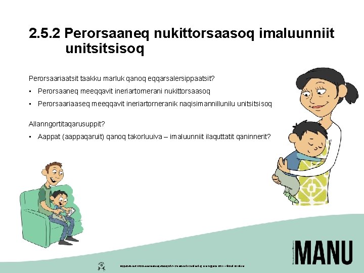 2. 5. 2 Perorsaaneq nukittorsaasoq imaluunniit unitsitsisoq Perorsaariaatsit taakku marluk qanoq eqqarsalersippaatsit? • Perorsaaneq