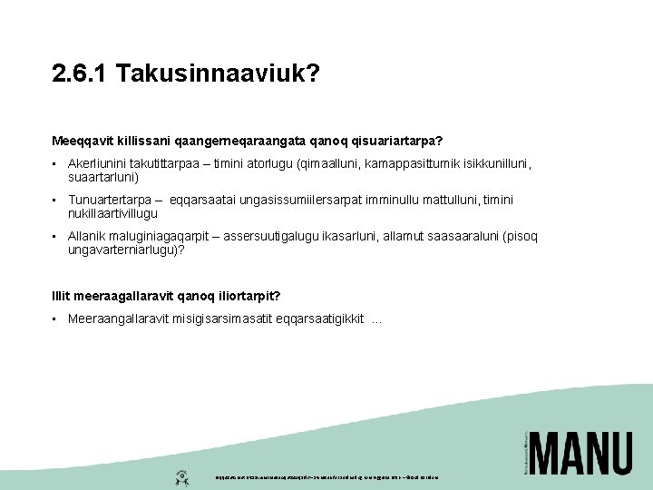 2. 6. 1 Takusinnaaviuk? Meeqqavit killissani qaangerneqaraangata qanoq qisuariartarpa? • Akerliunini takutittarpaa – timini