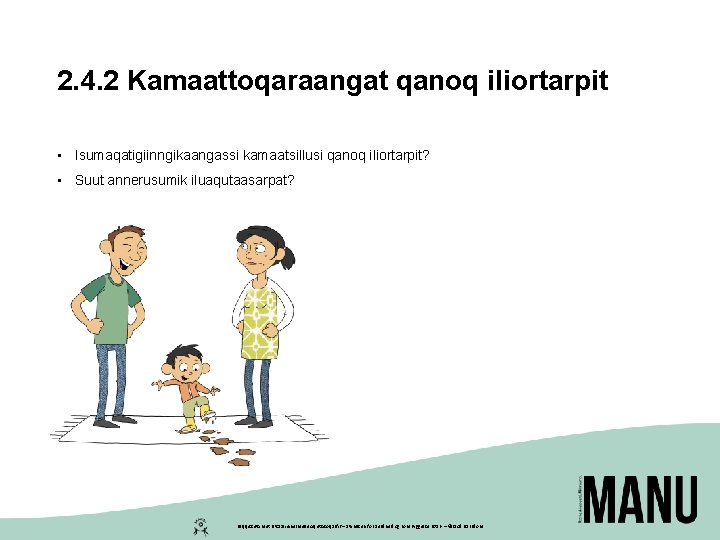 2. 4. 2 Kamaattoqaraangat qanoq iliortarpit • Isumaqatigiinngikaangassi kamaatsillusi qanoq iliortarpit? • Suut annerusumik