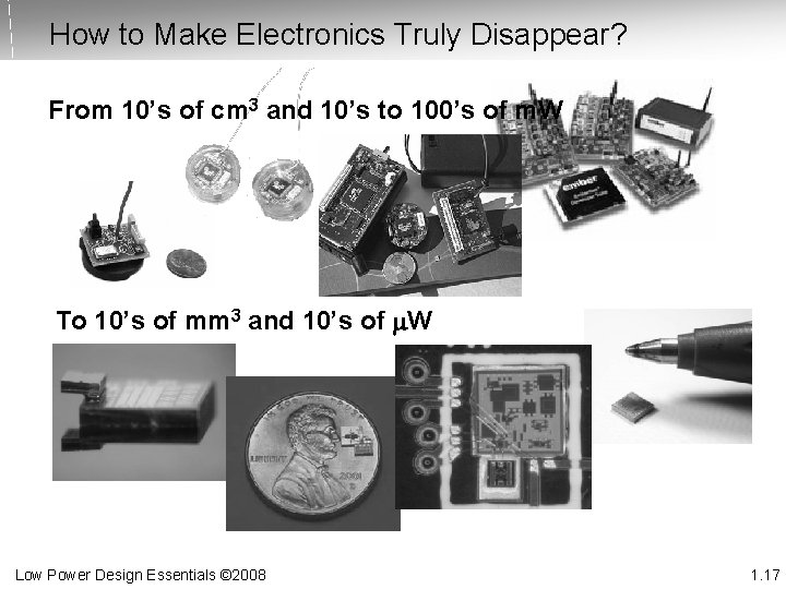 How to Make Electronics Truly Disappear? From 10’s of cm 3 and 10’s to