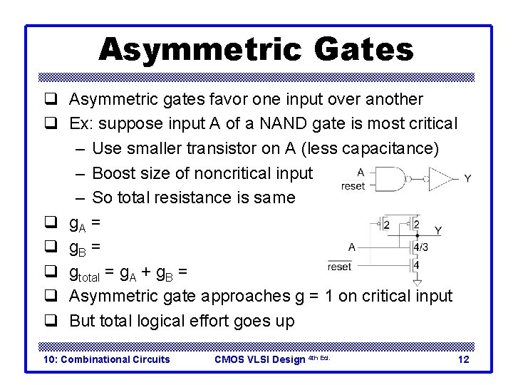 Asymmetric Gates q Asymmetric gates favor one input over another q Ex: suppose input