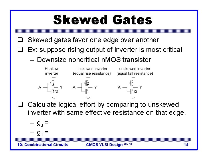 Skewed Gates q Skewed gates favor one edge over another q Ex: suppose rising Skewed Gates q Skewed gates favor one edge over another q Ex: suppose rising