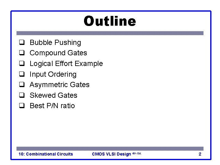 Outline q q q q Bubble Pushing Compound Gates Logical Effort Example Input Ordering Outline q q q q Bubble Pushing Compound Gates Logical Effort Example Input Ordering