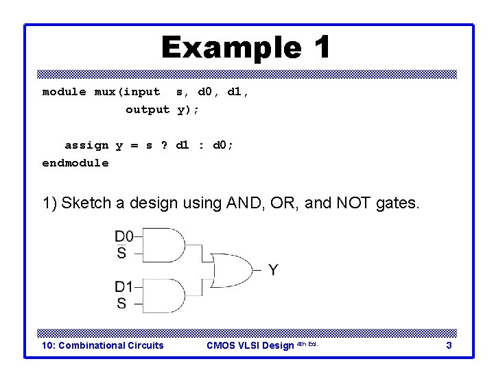 Example 1 module mux(input s, d 0, d 1, output y); assign y =
