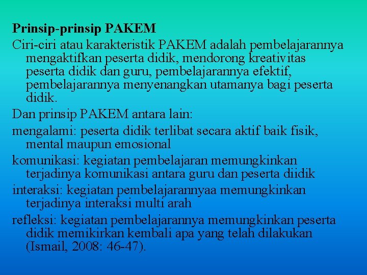 Prinsip-prinsip PAKEM Ciri-ciri atau karakteristik PAKEM adalah pembelajarannya mengaktifkan peserta didik, mendorong kreativitas peserta