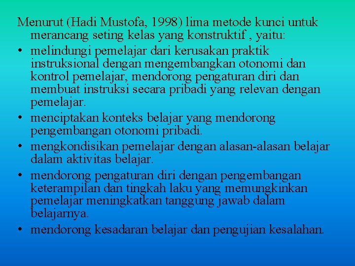 Menurut (Hadi Mustofa, 1998) lima metode kunci untuk merancang seting kelas yang konstruktif ,