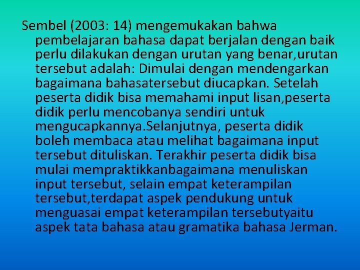 Sembel (2003: 14) mengemukakan bahwa pembelajaran bahasa dapat berjalan dengan baik perlu dilakukan dengan