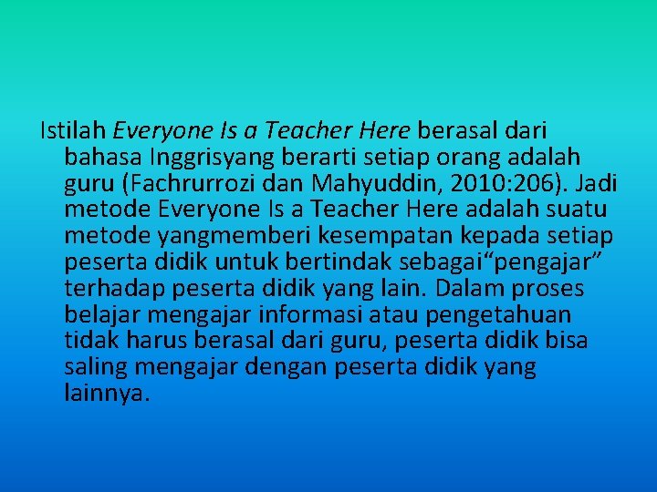Istilah Everyone Is a Teacher Here berasal dari bahasa Inggrisyang berarti setiap orang adalah