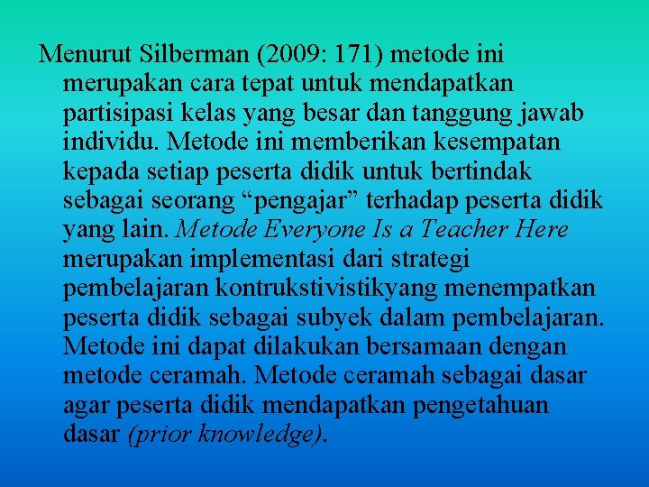 Menurut Silberman (2009: 171) metode ini merupakan cara tepat untuk mendapatkan partisipasi kelas yang