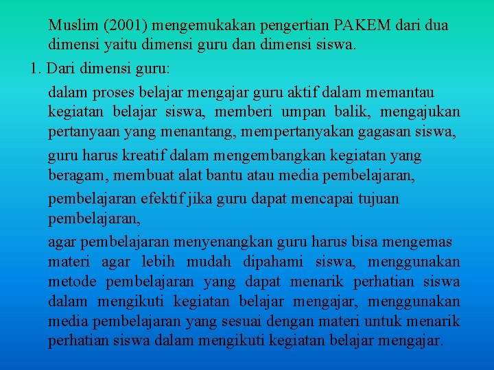 Muslim (2001) mengemukakan pengertian PAKEM dari dua dimensi yaitu dimensi guru dan dimensi siswa.