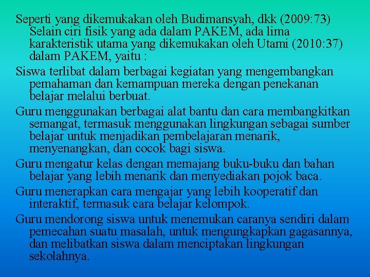 Seperti yang dikemukakan oleh Budimansyah, dkk (2009: 73) Selain ciri fisik yang ada dalam