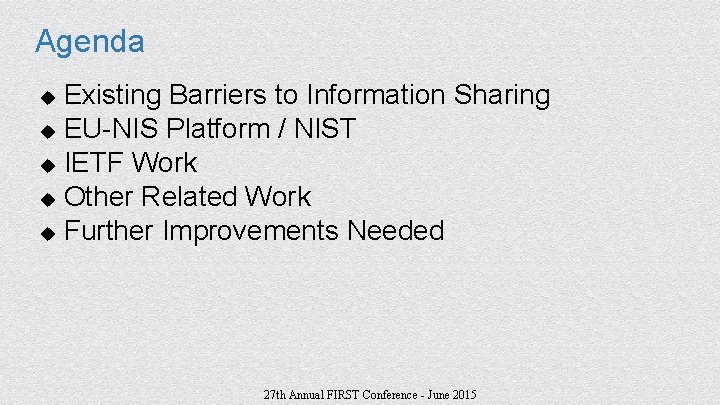 Agenda Existing Barriers to Information Sharing u EU-NIS Platform / NIST u IETF Work