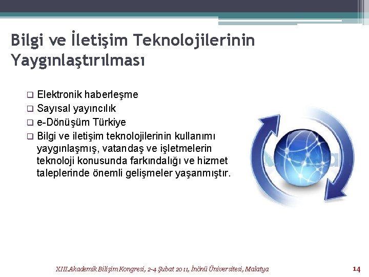 Bilgi ve İletişim Teknolojilerinin Yaygınlaştırılması Elektronik haberleşme q Sayısal yayıncılık q e-Dönüşüm Türkiye q